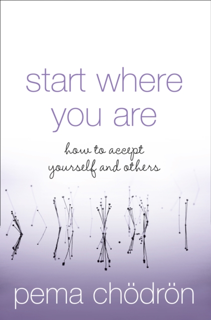 Start Where You Are : How to Accept Yourself and Others, Paperback / softback Book