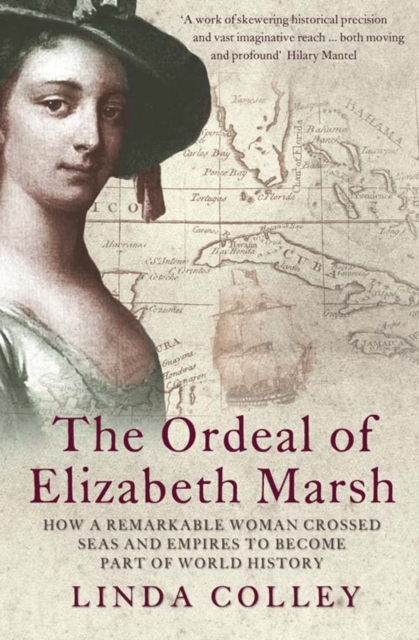 The Ordeal of Elizabeth Marsh : How a Remarkable Woman Crossed Seas and Empires to Become Part of World History, Paperback / softback Book
