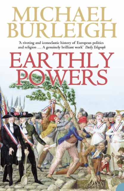 Earthly Powers : The Conflict Between Religion & Politics from the French Revolution to the Great War, Paperback / softback Book