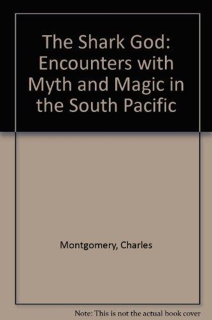 The Shark God : Encounters with Myth and Magic in the South Pacific, Paperback Book