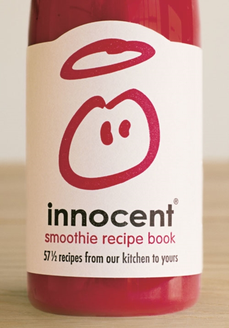 Innocent Smoothie Recipe Book : 57 1/2 Recipes from Our Kitchen to Yours, Hardback Book