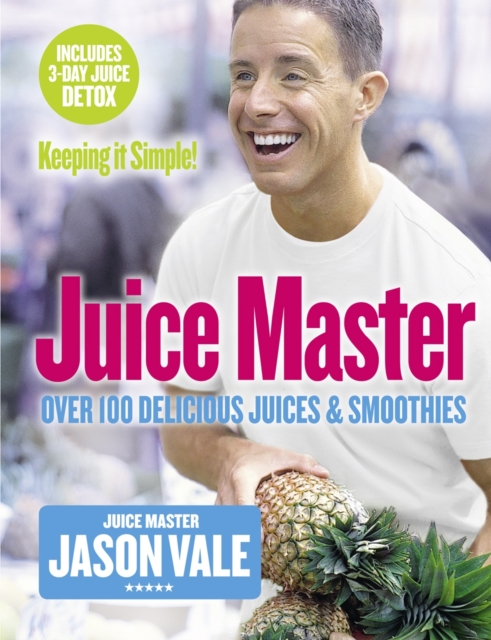 Juice Master Keeping It Simple : Over 100 Delicious Juices and Smoothies, Paperback / softback Book
