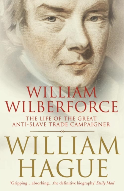 William Wilberforce : The Life of the Great Anti-Slave Trade Campaigner, Paperback / softback Book