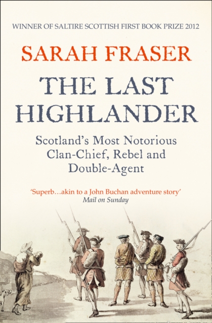 The Last Highlander : Scotland’S Most Notorious Clan Chief, Rebel & Double Agent, Paperback / softback Book