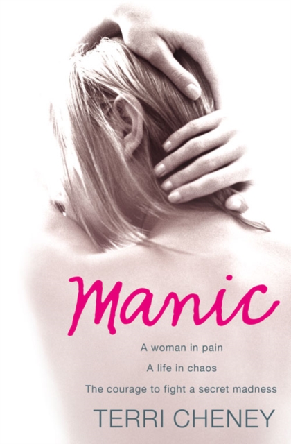 Manic : A Woman in Pain. a Life in Chaos. the Courage to Fight a Secret Madness., Paperback / softback Book