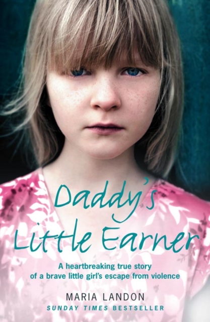 Daddy’s Little Earner : A Heartbreaking True Story of a Brave Little Girl's Escape from Violence, Paperback / softback Book