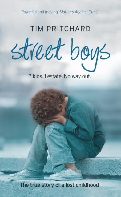 Street Boys : 7 Kids. 1 Estate. No Way out. the True Story of a Lost Childhood, EPUB eBook