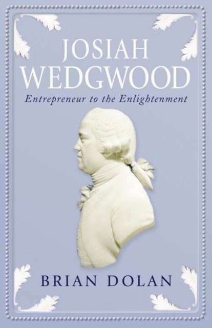 Josiah Wedgwood : Entrepreneur to the Enlightenment, Paperback / softback Book