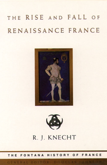 The Rise and Fall of Renaissance France, Paperback / softback Book