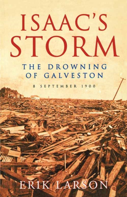 Isaac’s Storm : The Drowning of Galveston, 8 September 1900, Paperback / softback Book