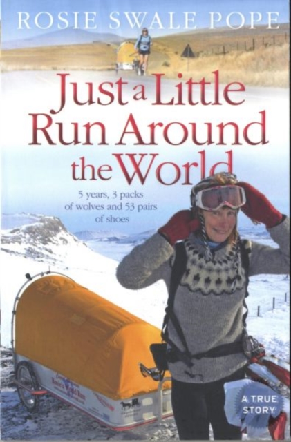 Just a Little Run Around the World : 5 Years, 3 Packs of Wolves and 53 Pairs of Shoes, Paperback / softback Book