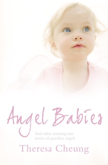 Angel Babies : And Other Amazing True Stories of Guardian Angels, Paperback / softback Book