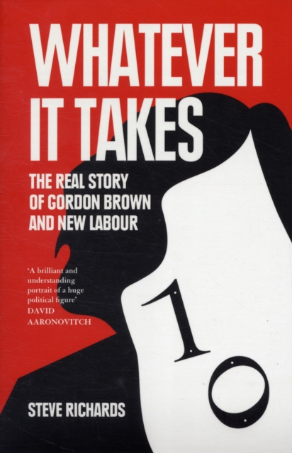 Whatever it Takes : The Real Story of Gordon Brown and New Labour, Paperback / softback Book