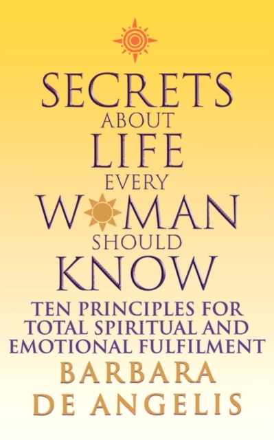 Secrets About Life Every Woman Should Know : Ten Principles for Spiritual and Emotional Fulfillment, Paperback / softback Book