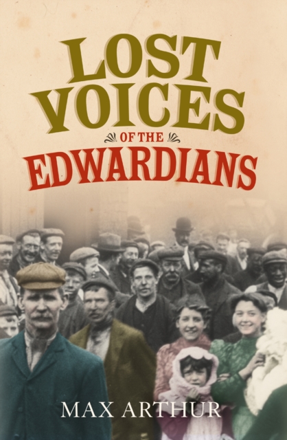 Lost Voices of the Edwardians : 1901-1910 in Their Own Words, EPUB eBook