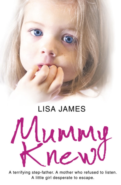 Mummy Knew : A Terrifying Step-Father. a Mother Who Refused to Listen. a Little Girl Desperate to Escape., Paperback / softback Book