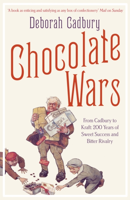 Chocolate Wars : From Cadbury to Kraft: 200 Years of Sweet Success and Bitter Rivalry, Paperback / softback Book