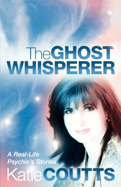 The Ghost Whisperer : A Real-Life Psychic’s Stories, Paperback / softback Book