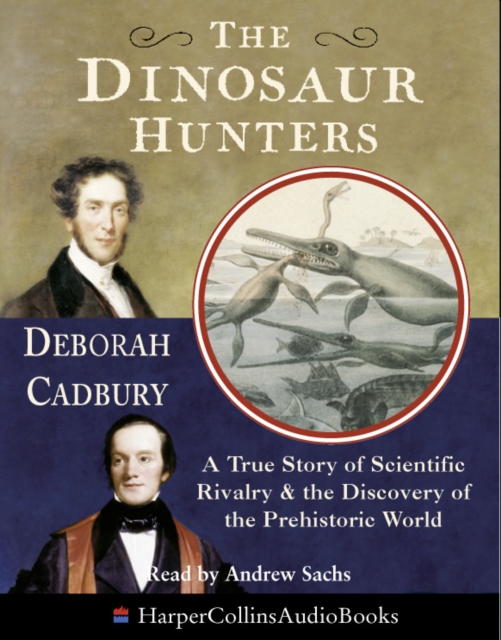 The Dinosaur Hunters : A True Story of Scientific Rivalry and the Discovery of the Prehistoric World, eAudiobook MP3 eaudioBook