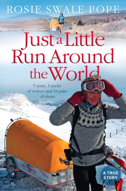 Just a Little Run Around the World : 5 Years, 3 Packs of Wolves and 53 Pairs of Shoes, EPUB eBook