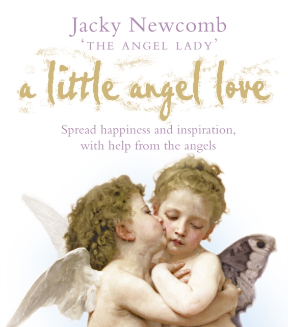 A Little Angel Love : Spread Happiness and Inspiration, with Help from the Angels, EPUB eBook