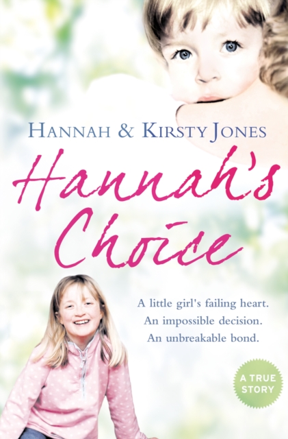 Hannah’s Choice : A Daughter's Love for Life. the Mother Who Let Her Make the Hardest Decision of All., EPUB eBook