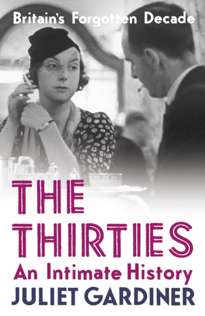 The Thirties : An Intimate History of Britain, EPUB eBook