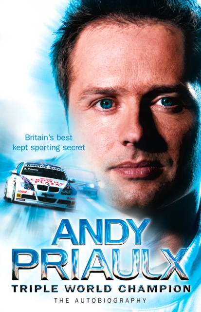 Andy Priaulx : The Autobiography of the Three-time World Touring Car Champion, EPUB eBook