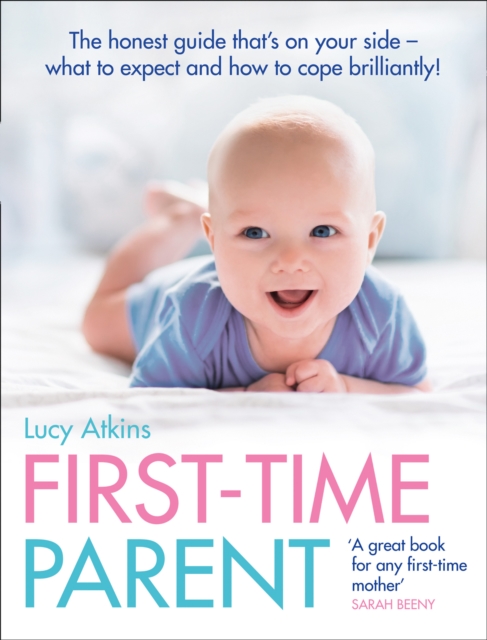 First-Time Parent : The honest guide to coping brilliantly and staying sane in your baby's first year, EPUB eBook