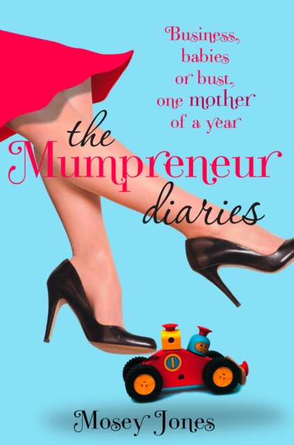 The Mumpreneur Diaries : Business, Babies or Bust - One Mother of a Year, EPUB eBook