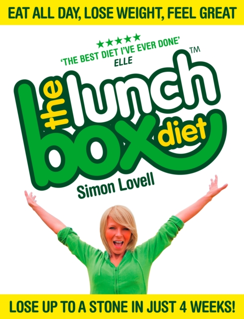 The Lunch Box Diet : Eat All Day, Lose Weight, Feel Great. Lose Up to a Stone in 4 Weeks., EPUB eBook