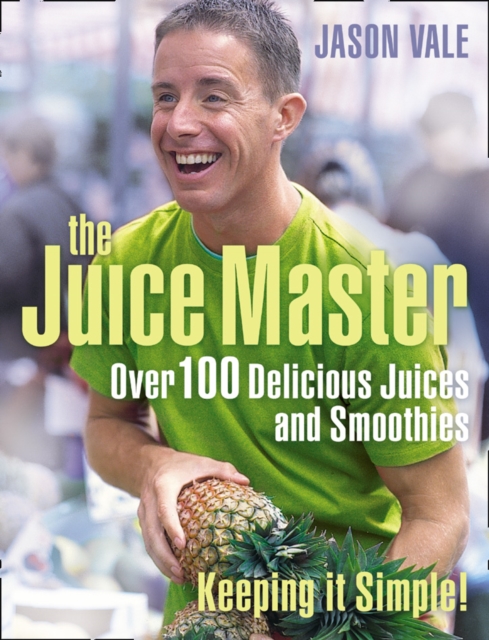 Juice Master Keeping It Simple : Over 100 Delicious Juices and Smoothies, EPUB eBook