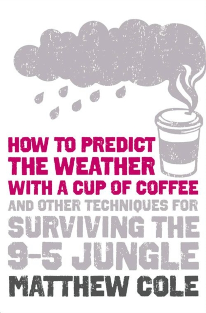 How to predict the weather with a cup of coffee : And Other Techniques for Surviving the 9–5 Jungle, EPUB eBook