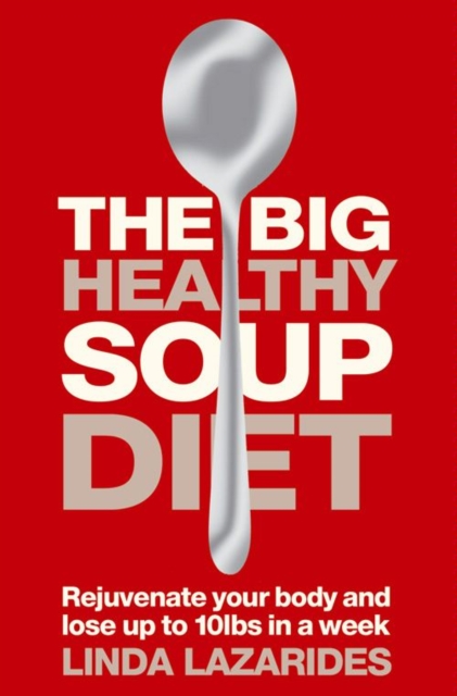 The Big Healthy Soup Diet : Nourish Your Body and Lose up to 10lbs in a Week, EPUB eBook
