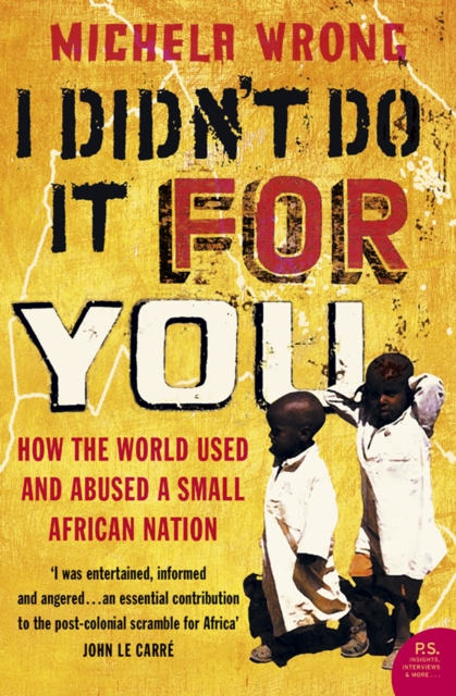 I Didn't Do It For You : How the World Used and Abused a Small African Nation (Text Only), EPUB eBook