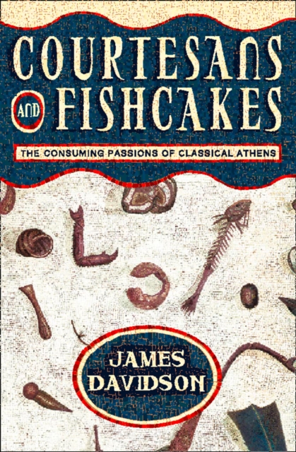 Courtesans and Fishcakes : The Consuming Passions of Classical Athens (Text Only), EPUB eBook