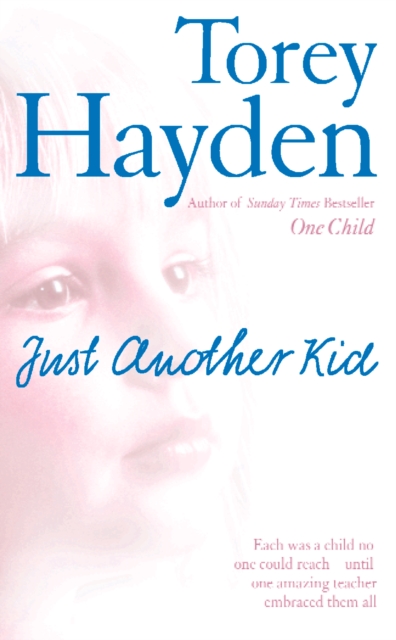 Just Another Kid : Each Was a Child No One Could Reach – Until One Amazing Teacher Embraced Them All, EPUB eBook