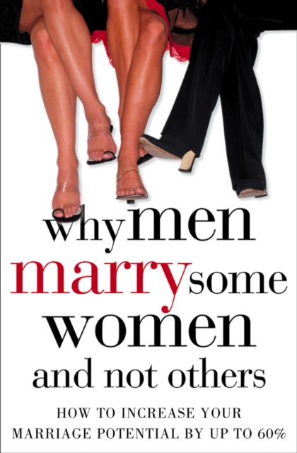 Why Men Marry Some Women and Not Others : How to Increase Your Marriage Potential by Up to 60%, EPUB eBook
