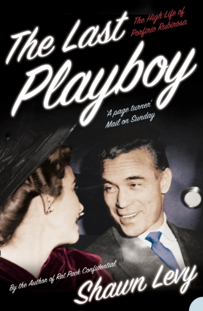 The Last Playboy : The High Life of Porfirio Rubirosa (Text Only), EPUB eBook