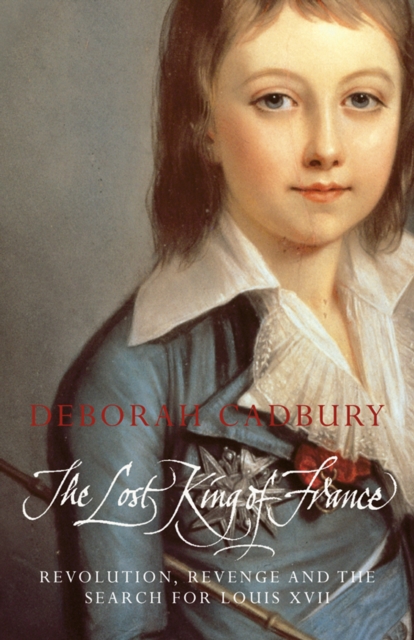 The Lost King of France : The Tragic Story of Marie-Antoinette's Favourite Son (Text Only Edition), EPUB eBook