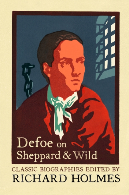 Defoe on Sheppard and Wild : The True and Genuine Account of the Life and Actions of the Late Jonathan Wild by Daniel Defoe, EPUB eBook