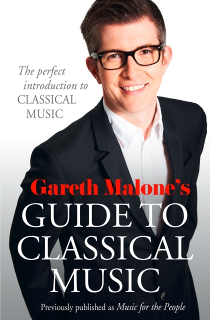 Gareth Malone’s Guide to Classical Music : The Perfect Introduction to Classical Music, EPUB eBook