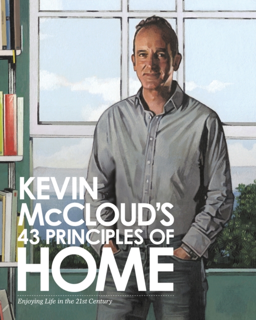 Kevin McCloud's 43 Principles of Home: Enjoying Life in the 21st Century, EPUB eBook