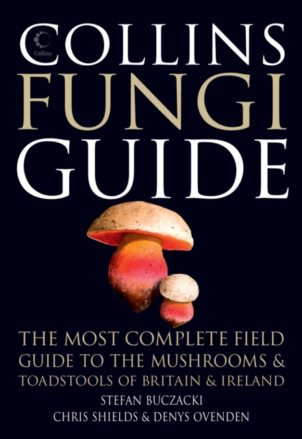 Collins Fungi Guide : The Most Complete Field Guide to the Mushrooms and Toadstools of Britain & Ireland, EPUB eBook
