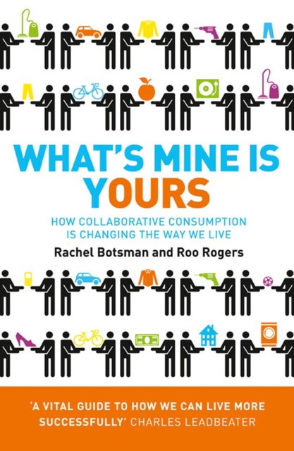 What's Mine Is Yours : How Collaborative Consumption is Changing the Way We Live, EPUB eBook