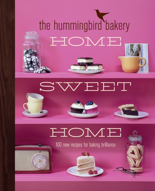 The Hummingbird Bakery Home Sweet Home : 100 new recipes for baking brilliance, EPUB eBook