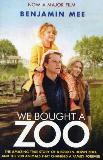 We Bought a Zoo (Film Tie-in) : The Amazing True Story of a Broken-Down Zoo, and the 200 Animals That Changed a Family Forever, Paperback / softback Book