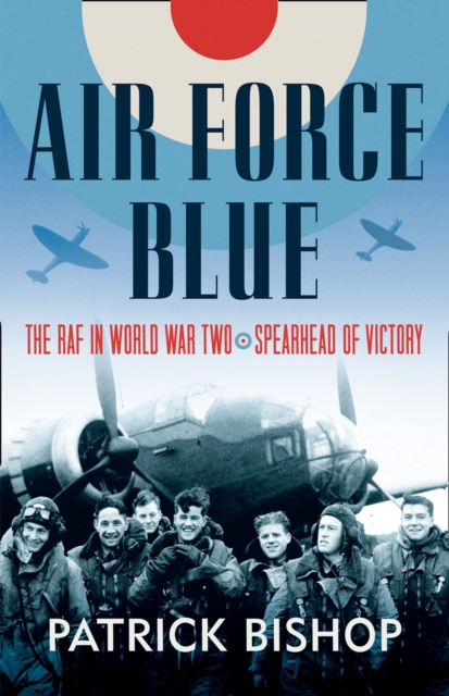 Air Force Blue : The RAF in World War Two - Spearhead of Victory, Hardback Book