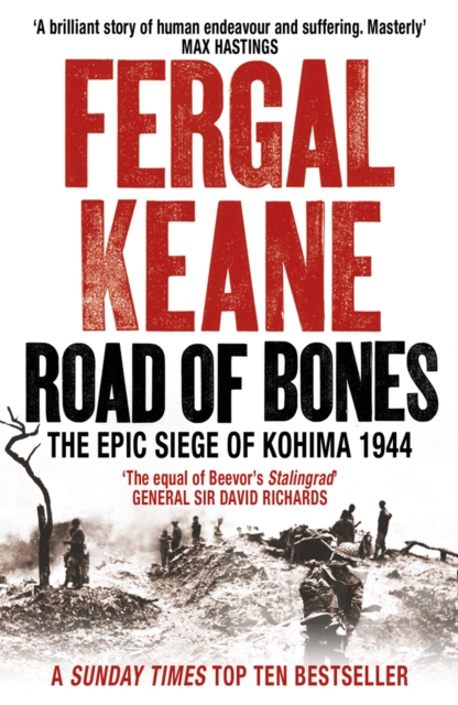 Road of Bones : The Siege of Kohima 1944 – the Epic Story of the Last Great Stand of Empire, EPUB eBook
