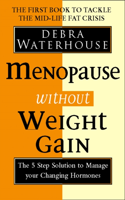 Menopause Without Weight Gain : The 5 Step Solution to Challenge Your Changing Hormones, EPUB eBook